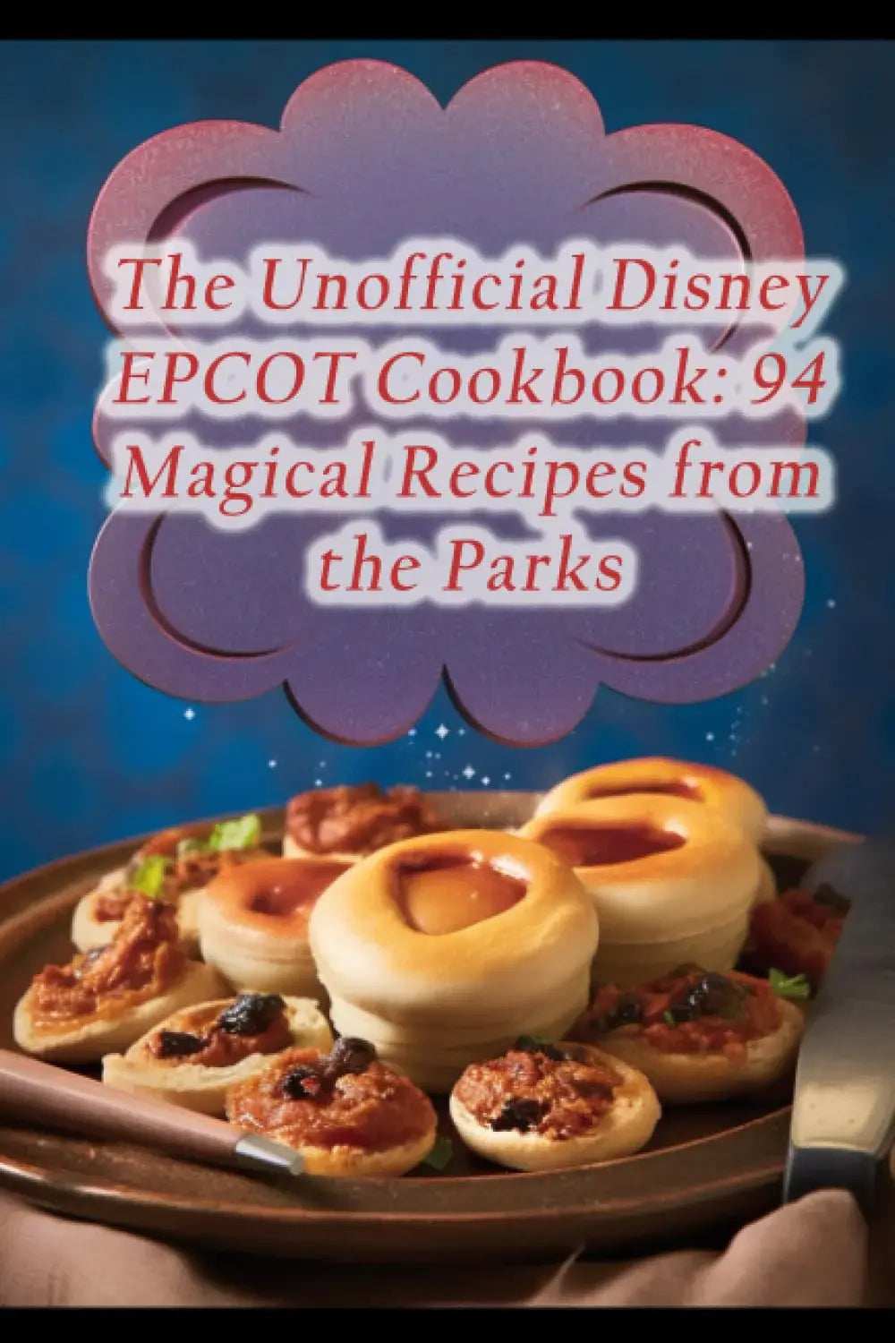 The Unofficial Disney EPCOT Cookbook: 94 Magical Recipes from the Parks - Olleke Wizarding Shop Amsterdam