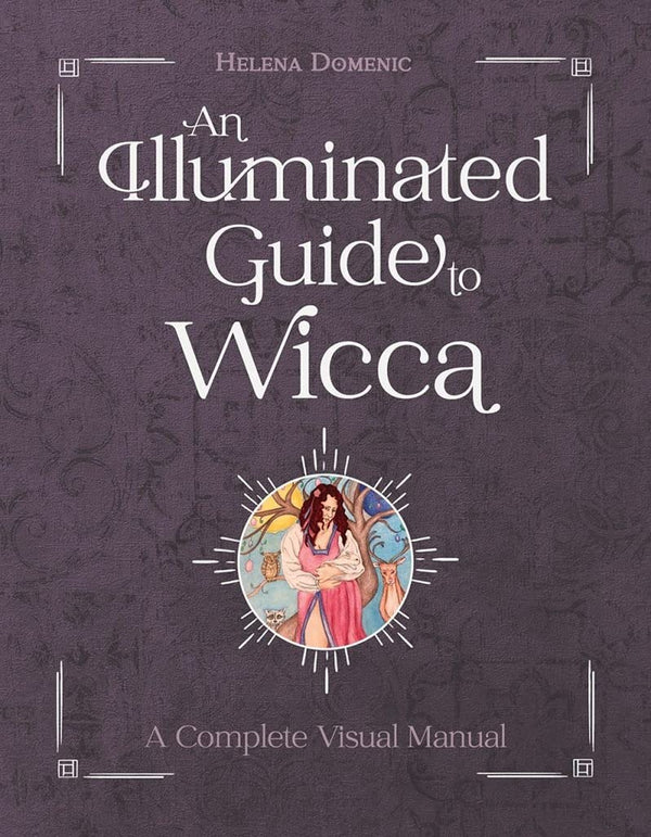 Illuminated Guide to Wicca: A Complete Visual Manual