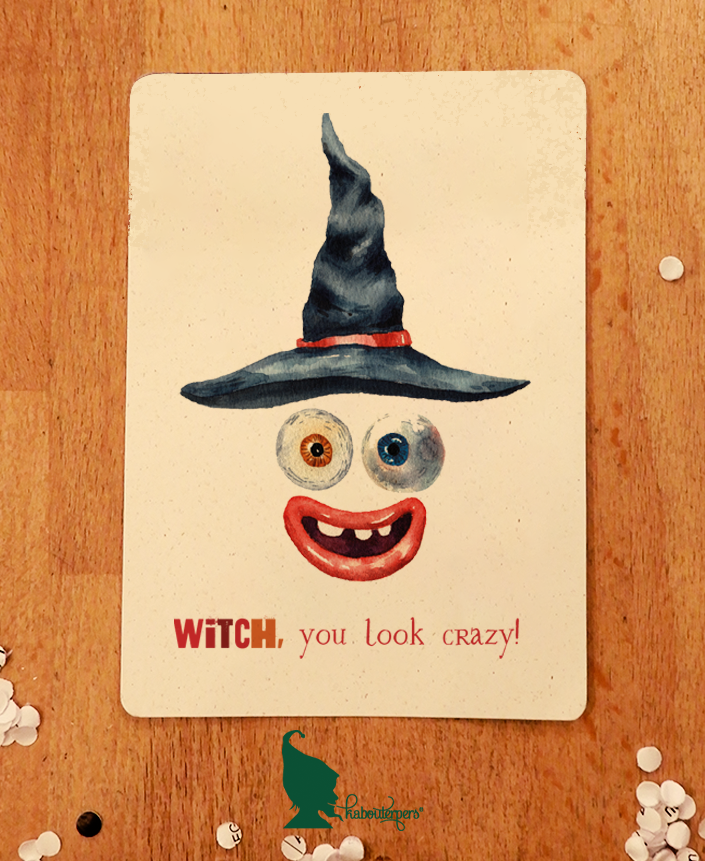 Witch, you look crazy!