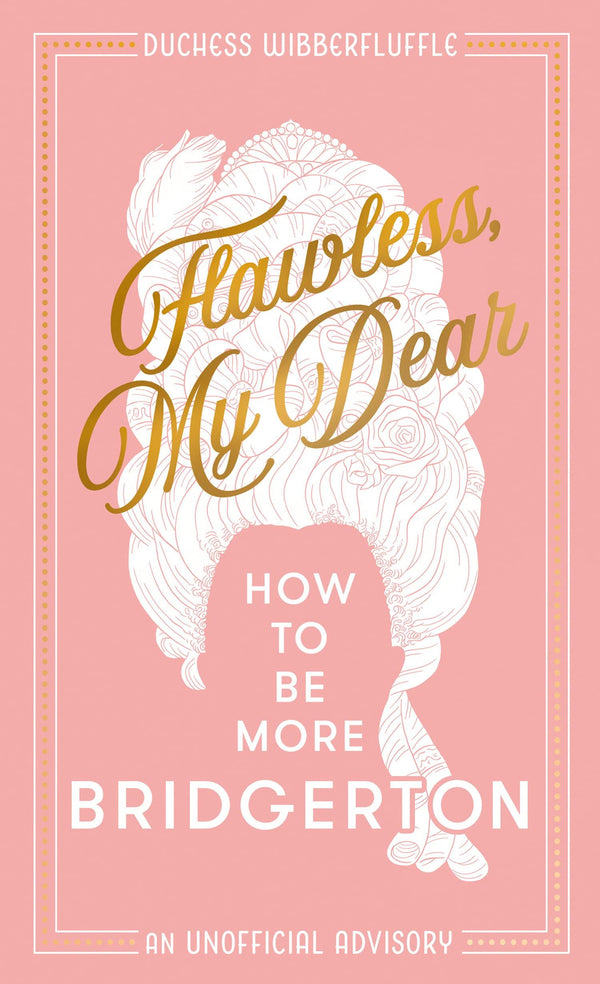 Flawless, My Dear How to be More Bridgerton